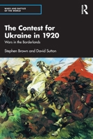 The Contest for Ukraine in 1920: Wars in the Borderlands (Wars and Battles of the World) 1041016905 Book Cover