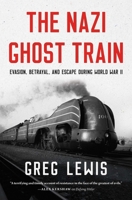 The Nazi Ghost Train: Evasion, Betrayal, and Escape during World War II B0FWZZ98JT Book Cover