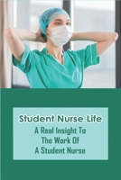 Student Nurse Life: A Real Insight To The Work Of A Student Nurse: A Day In The Life Of A Nurse Children'S Book B08XS5L9N2 Book Cover
