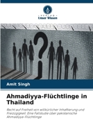 Ahmadiyya-Flüchtlinge in Thailand: Recht auf Freiheit von willkürlicher Inhaftierung und Freizügigkeit: Eine Fallstudie über pakistanische Ahmadiyya-Flüchtlinge (German Edition) 6207638549 Book Cover