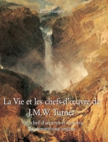 La vie et les chefs-d'oeuvre de J.M.W. Turner: Vie, chef-d'oeuvres et lumière du romantisme anglais B0F7LW9Z9J Book Cover