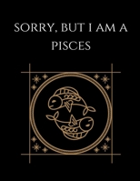 Sorry, but i'm a pisces: Pisces Notebook Astrology Horoscope Zodiac signs 1677830921 Book Cover