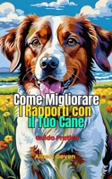 Come Migliorare il Rapporto con il tuo Cane: Guida Pratica (Italian Edition) B0DWJJ3T49 Book Cover
