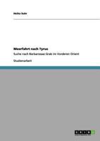 Meerfahrt nach Tyrus: Suche nach Barbarossas Grab im Vorderen Orient 365609764X Book Cover
