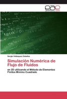 Simulación Numérica de Flujo de Fluidos: en 2D utilizando el Método de Elementos Finitos Mı́nimo Cuadrado 6202256265 Book Cover