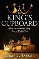 The King's Cupboard: How to Access the King That is Within You 1943342016 Book Cover