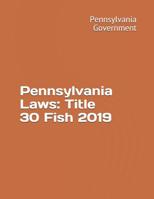 Pennsylvania Laws: Title 30 Fish 2019 1080791183 Book Cover