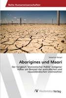 Aborigines und Maori: Der Vergleich "domestischer Politik" indigener Völker am Beispiel der australischen und neuseeländischen Ureinwohner 3639392566 Book Cover