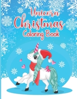 Unicorn Christmas Coloring Book: A Magical Unicorn Based Christmas Coloring Book for Kids Big Christmas Coloring Book with Christmas Trees, Santa Claus, Reindeer, Snowman, and More with party favor B08NS7PJHN Book Cover