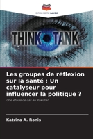 Les groupes de réflexion sur la santé : Un catalyseur pour influencer la politique ?: Une étude de cas au Pakistan 6206253031 Book Cover