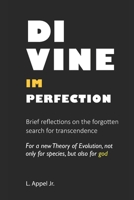 DIVINE IMPERFECTION Brief reflections on the forgotten search for transcendence: For a new Theory of Evolution, not only for species, but also for god B08QRXR775 Book Cover