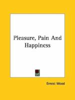 Pleasure, Pain And Happiness 1425367712 Book Cover