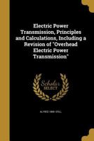 Electric Power Transmission, Principles and Calculations, Including a Revision of Overhead Electric Power Transmission 1018511318 Book Cover