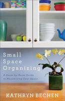 Small Space Organizing: A Room-by-Room Guide to Maximizing Your Space 0800741188 Book Cover