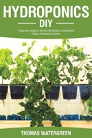 Hydroponics DIY: A Beginners Guide to Set Up and Maintain a Sustainable Organic Hydroponic-System (Greenhouse Hydroponics Aquaponics) 9564023564 Book Cover