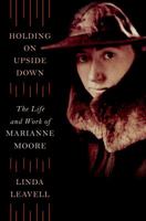 Holding On Upside Down: The Life and Work of Marianne Moore 0374107297 Book Cover
