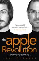 The Apple Revolution: Steve Jobs, the Counterculture and How the Crazy Ones Took over the World 0753540622 Book Cover