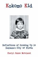 Kokomo Kid: Reflections of Growing Up in Indiana's City of Firsts 1452587930 Book Cover