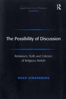 The Possibility of Discussion: Relativism, Truth and Criticism of Religious Beliefs 1138259306 Book Cover