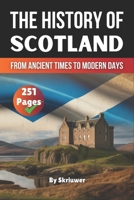 The History of Scotland Book: From Ancient Times to Modern Days 3759893465 Book Cover