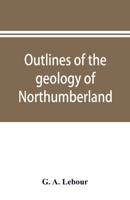 Outlines of the Geology of Northumberland 9353896010 Book Cover