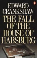 The Fall of the House of Habsburg 0140064591 Book Cover