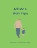 Tell Me A Story Papa: A Boy's Memories of his Grandfather B0BQ9NTT9J Book Cover