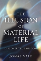 The Illusion of Material Life: Discover True Wisdom B0DQTR14Z7 Book Cover