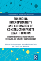 Enhancing Interoperability and Automation of Construction and Demolition Waste Quantification: Integration of Building Information Modelling and Semantic Web Technology 1032998547 Book Cover