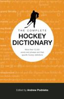 The Complete Hockey Dictionary: More than 12,000 Words and Phrases and Their Specific Hockey Definitions 1551683342 Book Cover