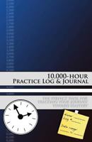 10,000-hour Practice Log & Journal 1539056686 Book Cover