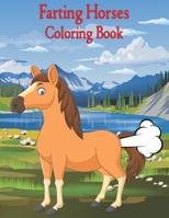 Farting Horses Coloring Book: Fart Coloring Book For Horse Lover. Improve Stimulates Creativity for Your Kids and Grown-ups. Best Funny Holiday Gifts Idea For Animal Lover. B08L3ZWHTN Book Cover