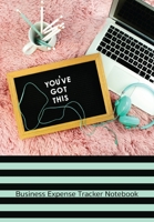 You've Got This - Business Expense Tracker Notebook: Business Budget Finance Organizer Ledger for Entrepreneurs, Moms & Women 1678722693 Book Cover