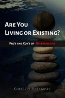 Are You Living or Existing : Pro's and con's of Balancing Life 1730718264 Book Cover