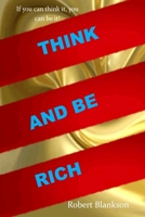 THINK AND BE RICH: Your next objective ought to be think and get rich, put resources into yourself. You are the best asset you need to get rich. Putting resources into yourself implies investment B09CKMN9WR Book Cover