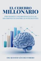El Cerebro Millinario: Psicología y neurociencia en las decisiones económicas inteligentes (Spanish Edition) 196386171X Book Cover