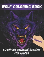 Wolf Coloring Book: Animal Adult Coloring Book of 50 Stress Relief Zentangle Wolf Designs For Wolf Lovers B08HT9PV5Y Book Cover