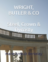 WRIGHT, BUTLER & CO Steel, Crown & Dynasty B0GS6CJ3CM Book Cover