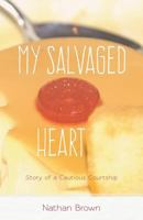 My Salvaged Heart: Story of a Cautious Courtship 098373836X Book Cover