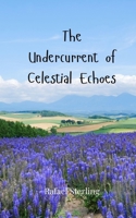 The Undercurrent of Celestial Echoes 3690807263 Book Cover