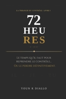 72 HEURES: Reprendre le contrôle sans motivation, sans discipline, sans excuses (La Trilogie du Contrôle) (French Edition) B0H22445DV Book Cover
