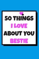 50 Things I love about you bestie: 50 Reasons why I love you book / Fill in notebook / cute gift for besties and best friends 1659795524 Book Cover