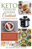 Keto Pressure Cooker Cookbook for Women Over 50: The Quick & Easy Ketogenic Diet Guide for Senior Beginners After 50 with 145+ Weight Loss Keto ... Bread Machine Dishes and 30 Days Meal Plan 180186800X Book Cover