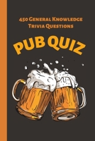 Pub Quiz: 450 General Knowledge Trivia Questions B0CNK56PDS Book Cover