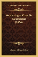 Voorlezingen Over De Neutraliteit (1856) 1167437136 Book Cover