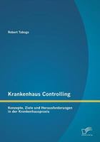 Krankenhaus Controlling: Konzepte, Ziele Und Herausforderungen in Der Krankenhauspraxis 3958505031 Book Cover