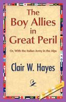 The Boy Allies in Great Peril; or, With the Italian Army in the Alps 1515384780 Book Cover