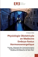 Physiologie Obstetricale en Medecine Embryo-foetus Hormonoenergetique: Corresp. Adacemie Des Sciences[secretaire Perpetuel Professeur Jean-francois ... De Medecine De New York. 6139554454 Book Cover