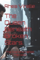 The queen beneath broken stars. B0HC4FGWCR Book Cover