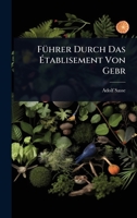 FÃ1/4hrer Durch Das Ã tablisement Von Gebr (German Edition) 1024944964 Book Cover